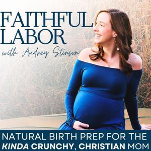 Faithful Labor | Natural Birth, Pregnancy, Holistic, VBAC, Unmedicated by Audrey Stinson | Certified Childbirth Educator, Former RN, Mama of 4