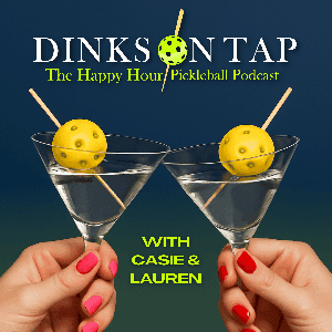 Dinks On Tap: The Happy Hour Pickleball Podcast by Casie & Lauren