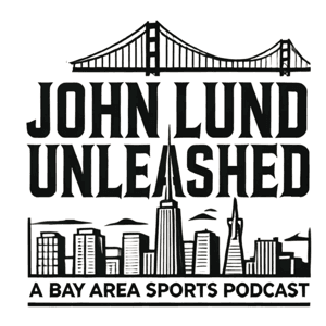 John Lund Unleashed: Another Bay Area Sports Podcast by John Lund