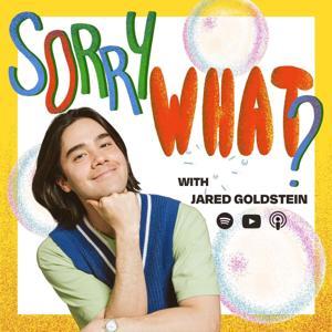 Sorry, What? with Jared Goldstein by Jared Goldstein