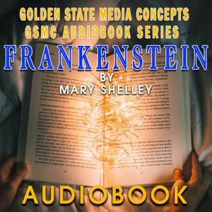 GSMC Audiobook Series: Frankenstein by Mary Shelley by GSMC Audiobooks Network