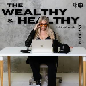 The Wealthy and Healthy Podcast by Rebekah Jade