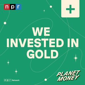 Planet Money: We Invested in Gold by NPR