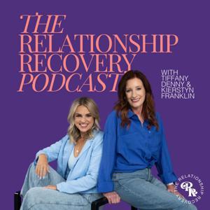 The Relationship Recovery Podcast by Tiffany Denny, Kierstyn Franklin