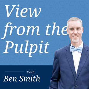 View from the Pulpit with Ben Smith by Ben Smith