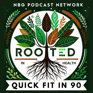 🌿 Rooted in Health: Quick Fit in 90 ⏱️ by NBG Podcast Network