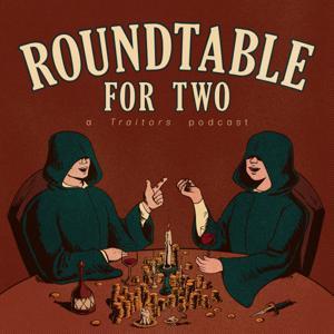 Roundtable For Two - A Traitors Podcast by Roundtable For Two