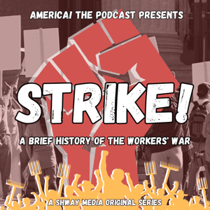Strike! A Brief History Of The Workers' War by Shway Media and America! The Podcast Presents