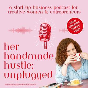 Her Handmade Hustle Unplugged: A Start Up Business Podcast for Creative Women and Entrepreneurs by Joanne Pearce