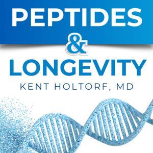 Peptides and Longevity: Redefining Aging and Transforming Health with Dr. Kent Holtorf by Kent Holtorf, MD