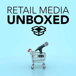 Retail Media Unboxed by Retail Media Unboxed