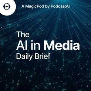 The AI in Media Daily Brief by PodcastAI