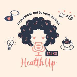 Health Up Talks, le podcast qui te veut du bien by Kawtar Moustarhim