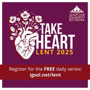 Lent 2025: Take Heart by Ignatian Solidarity Network