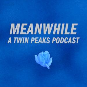 Meanwhile: A Twin Peaks Podcast by Where’s My Robots?