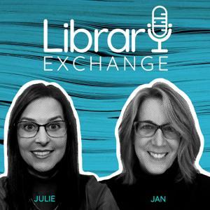 Library Exchange Podcast by Library Leaders - Julie & Jan