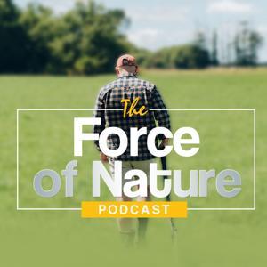 The Force of Nature Podcast by Conan Moynihan