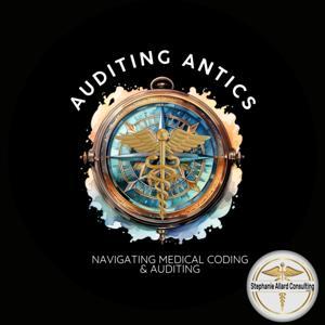 Auditing Antics: Navigating Medical Coding and Auditing by Stephanie Allard Consulting, LLC