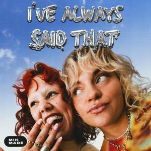 I've Always Said That by MIK MADE