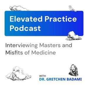 Elevated Practice Podcast by Dr. Gretchen Badami