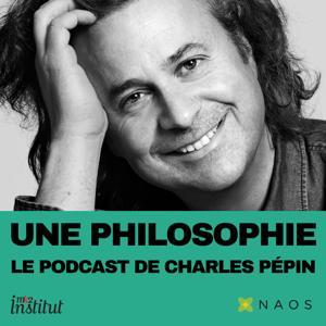 Une philosophie, le podcast de Charles Pépin by Charles Pépin