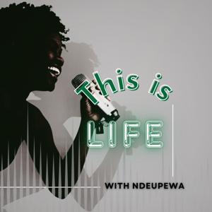 This Is Life with Ndeupewa by Ndeupewa