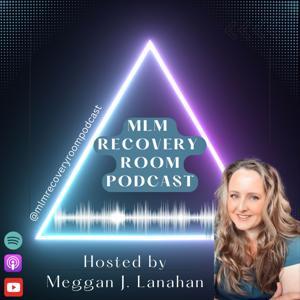 MLM Recovery Room Podcast by Meggan J. Lanahan
