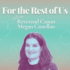 For The Rest Of Us with the Reverend Canon Megan Castellan by The Episcopal Diocese of Central New York