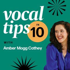 Vocal Tips in 10 with Amber Mogg Cathey by Amber Mogg Cathey