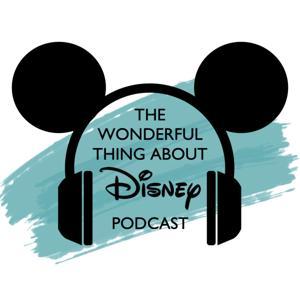 The Wonderful Thing About Disney Podcast by The Wonderful Thing About Disney Podcast