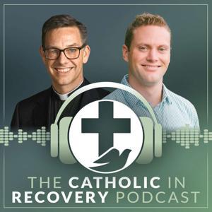 The Catholic in Recovery Podcast by Catholic in Recovery