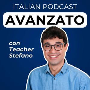 Advanced Italian Podcast | Italiano per avanzati con Teacher Stefano by Teacher Stefano