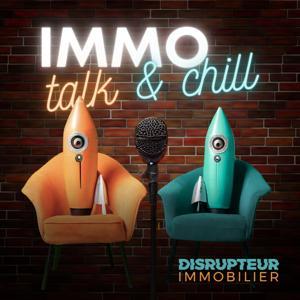 IMMO Talk & Chill par DISRUPTEUR IMMOBILIER by Cédric LAPORTE, fondateur de DISRUPTEUR IMMOBILIER