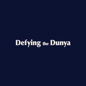 Defying the Dunya by Defying the Dunya