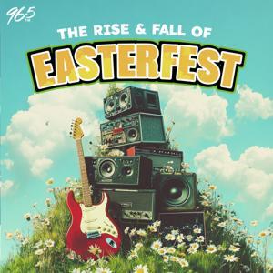 The Rise & Fall of Easterfest by 96five