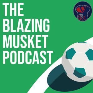 The Blazing Musket Podcast by The Blazing Musket