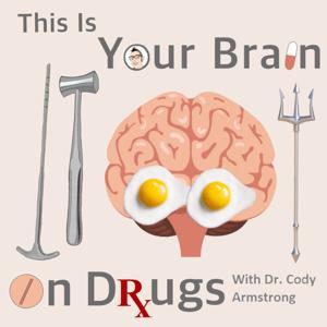 This Is Your Brain On Drugs Psychiatry Podcast by Cody Armstrong, MD