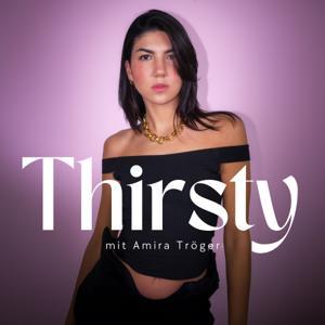 Thirsty – ein Podcast über Liebe, Dating, Sex und alles dazwischen. by Amira Tröger