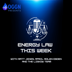 Energy Law This Week by Matt Jones and April Rolen-Ogden