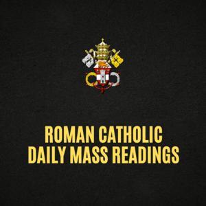 Roman Catholic Mass Readings for Today, Daily Gospel, Reflection and Prayer by Eternal Faith Universe