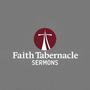 Faith Tabernacle Sermons by Faith Tabernacle