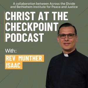 Christ at the Checkpoint Podcast by Across the Divide