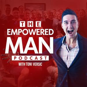 The Empowered Man Podcast by Toni Versic