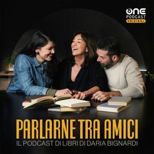 PARLARNE TRA AMICI - Il podcast di libri di Daria Bignardi by OnePodcast