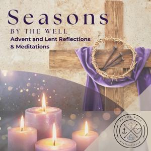 Seasons By the Well: Advent and Lent Reflection and Meditation by By the Well