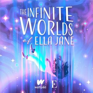 The Infinite Worlds of Ella Jane by Wattpad & Emerald Audio