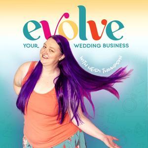 Marketing Strategy for Wedding Professionals & Businesses: The Evolve Your Wedding Business Podcast by Heidi Thompson