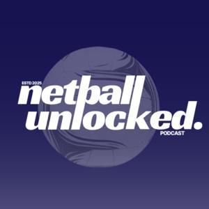 Netball Unlocked Podcast by Netball Unlocked
