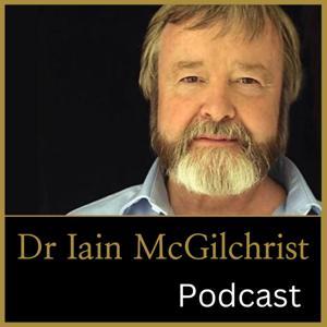 The Channel McGilchrist Podcast by The ChannelMcGilchrist Podcast with Dr Iain McGilchrist