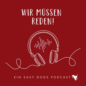 WIR MÜSSEN REDEN ‒ Ein Easy Dogs Podcast by Maria Rehberger